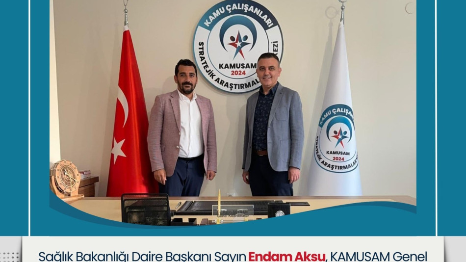 Sağlık Bakanlığı Daire Başkanı Endam Aksu’dan KAMUSAM’a Ziyaret