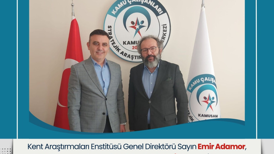 Kent Araştırmaları Enstitüsü Genel Direktörü Emir Adamor’dan KAMUSAM’a Ziyaret
